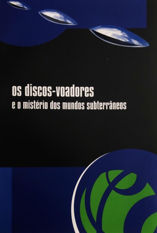 OS DISCOS-VOADORES E O MISTÉRIO DOS MUNDOS SUBTERRÂNEOS
