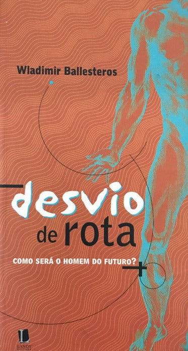 DESVIO DE ROTA – COMO SERÁ O HOMEM NO FUTURO?